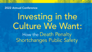 Join us October 15th for “Investing in the Culture We Want:  How the Death Penalty Shortchanges Public Safety”